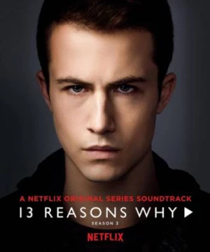 13 lý do tại sao (Phần 3) (13 Reasons Why (Season 3)) [2019]