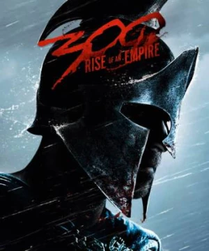 300 Chiến Binh: Đế Chế Trỗi Dậy (300: Rise of an Empire) [2014]