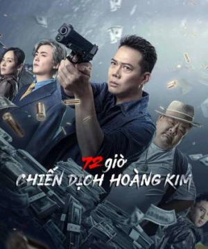 72 giờ: Chiến Dịch Hoàng Kim (72 hour golden operation) [2023]