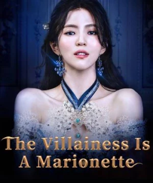 Ác Nữ Chỉ Là Một Con Rối (The Villainess is a Marionette) [2022]