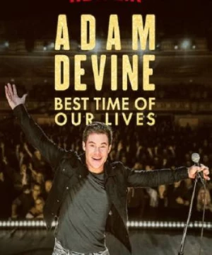 Adam Devine- Khoảnh Khắc Tuyệt Vời Nhất (Adam Devine: Best Time of Our Lives) [2019]