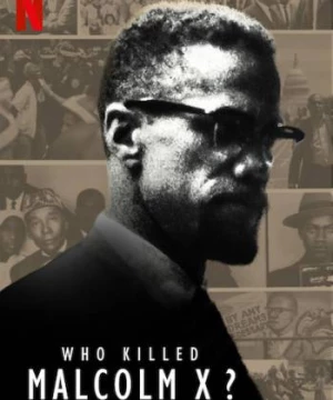 Ai đã giết Malcolm X? (Who Killed Malcolm X?) [2020]