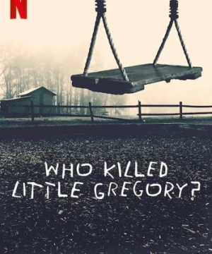 Ai đã sát hại bé Gregory? (Who Killed Little Gregory?) [2019]