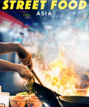 Ẩm Thực Đường Phố: Châu Á (Street Food: Asia) [2019]