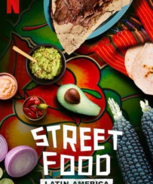 Ẩm thực đường phố: Mỹ Latinh (Street Food: Latin America) [2020]