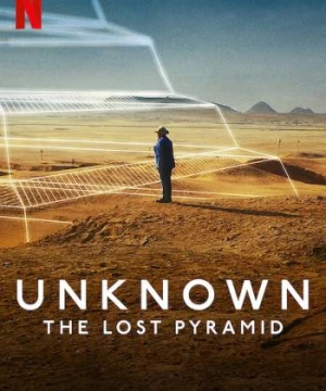 Ẩn số Trái đất: Kim tự tháp thất lạc (Unknown: The Lost Pyramid) [2023]