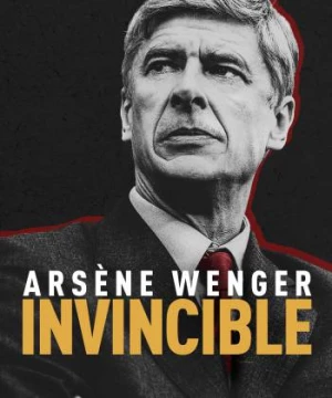 Arsène Wenger: Bất Khả Chiến Bại (Arsène Wenger: Invincible) [2021]