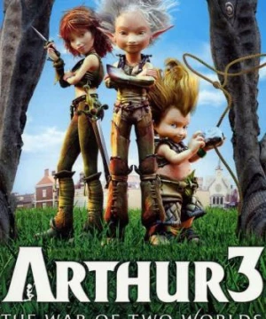 Arthur 3- Cuộc Chiến Của 2 Thế Giới  (Arthur 3: The War of the Two Worlds) [2010]