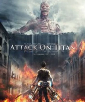 Attack on Titan Live Action (Shingeki no Kyojin, Tấn Công Người Khổng Lồ, Đại chiến Titan) [2015]