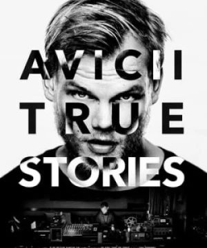 Avicii: Những Câu Chuyện Có Thật (Avicii: True Stories) [2017]