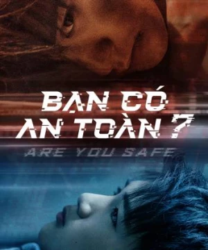 Bạn Có An Toàn? (Are You Safe) [2022]