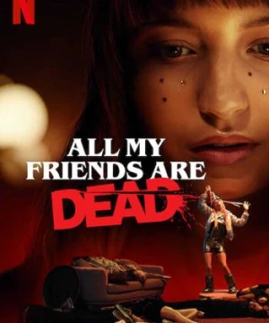 Bạn Tôi Chết Cả Rồi (All My Friends Are Dead) [2019]