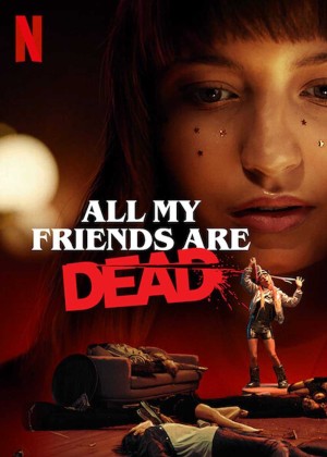 Bạn Tôi Chết Cả Rồi (All My Friends Are Dead) [2019]