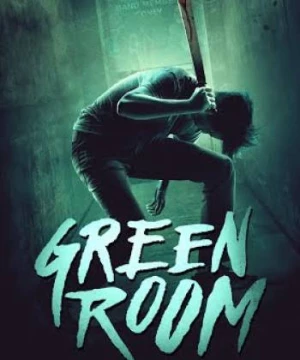 Băng Đảng Truy Sát (Green Room) [2016]