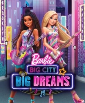 Barbie: Thành Phố Lớn, Giấc Mơ Lớn (Barbie: Big City, Big Dreams) [2021]