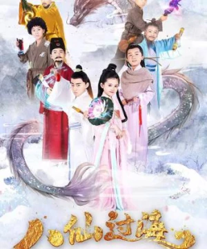 Bát Tiên Nhí (Star Of Tomorrow: The Eight Immortals Cross The Sea) [2018]