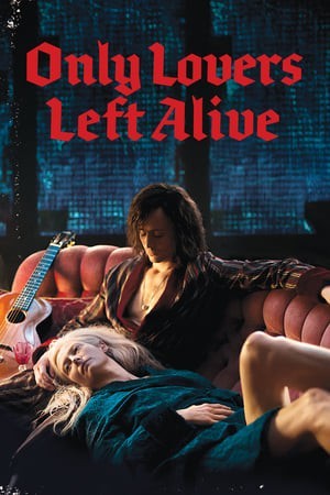 Tình Yêu Ma Cà Rồng (Only Lovers Left Alive) [2013]