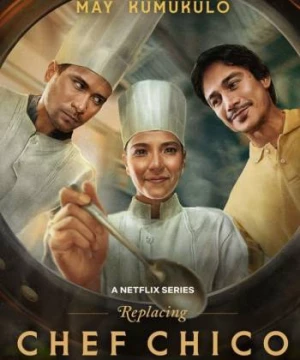 Bếp trưởng tạm quyền (Replacing Chef Chico) [2023]