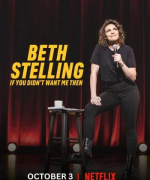 Beth Stelling: Nếu hồi đó anh đã không cần tôi (Beth Stelling: If You Didn't Want Me Then) [2023]