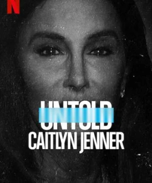 Bí mật giới thể thao: Caitlyn Jenner (Untold: Caitlyn Jenner) [2021]