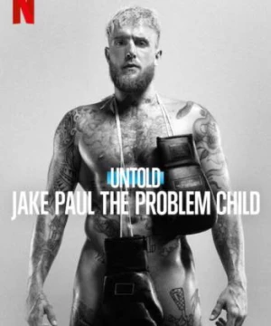 Bí mật giới thể thao: Jake Paul, đứa trẻ ngỗ nghịch (Untold: Jake Paul the Problem Child) [2023]