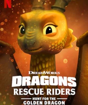 Biệt Đội Giải Cứu Rồng: Săn Rồng Vàng (Dragons: Rescue Riders: Hunt for the Golden Dragon) [2020]