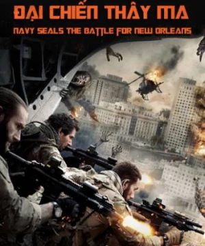 Biệt Kích: Đại Chiến Thây Ma (Navy Seals: The Battle for New Orleans) [2016]