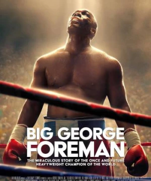 Big George Foreman: Câu chuyện kỳ diệu về nhà vô địch quyền Anh hạng nặng (Big George Foreman: The Miraculous Story of the Once and Future Heavyweight Champion of the World) [2023]