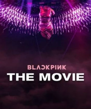 Blackpink: Bản Điện Ảnh (BLACKPINK: The Movie) [2021]