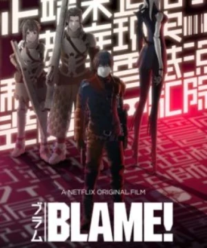 Blame! Movie (Blame!: The Movie, Blame!: The Ancient Terminal City, Blame!: Tanmatsu Ikou Toshi) [2017]