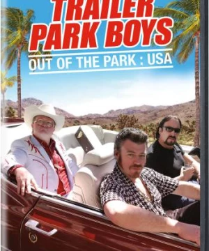 Bộ ba trộm cắp: Nhiệm vụ ở Mỹ (Trailer Park Boys: Out of the Park: USA) [2017]