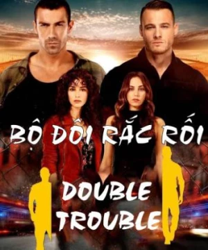 Bộ Đôi Rắc Rối (Double Trouble) [2018]