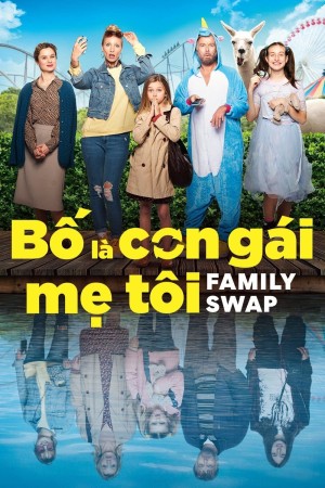 Bố Là Con Gái Mẹ Tôi (Family Swap) [2021]