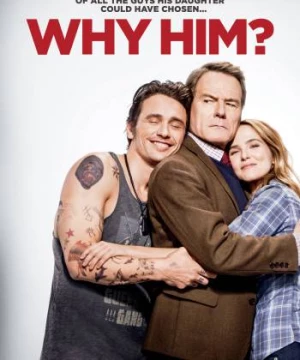 Bố Vợ Đối Đầu Chàng Rể (Why Him?) [2016]