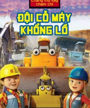 Bob Chàng Thợ Xây Chăm Chỉ Đội Cỗ Máy Khổng Lồ