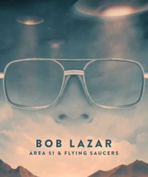 Bob Lazar- Khu Vực 51 & Đĩa Bay (Bob Lazar: Area 51 and Flying Saucers) [2018]