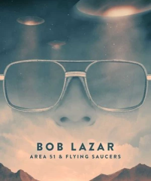 Bob Lazar- Khu Vực 51 và Đĩa Bay (Bob Lazar: Area 51 and Flying Saucers) [2017]