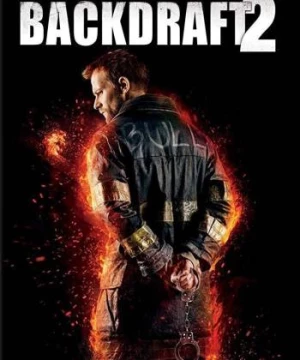 Bức Tường Lửa 2 (Backdraft 2) [2019]