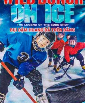 Bụi Dặm Hoang Dã Trên Băng (Wild Bunch On Ice) [2020]