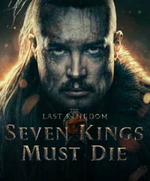 Cái chết của bảy vị vua (The Last Kingdom: Seven Kings Must Die) [2023]