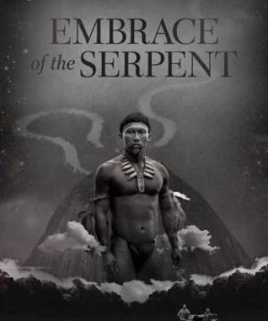 Cái Ôm của Xà Nhân (Embrace of the Serpent) [2015]