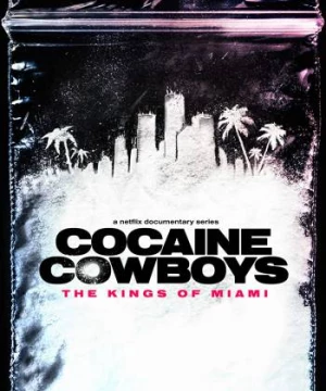 Cao bồi cocaine: Trùm ma túy Miami (Cocaine Cowboys: The Kings of Miami) [2021]