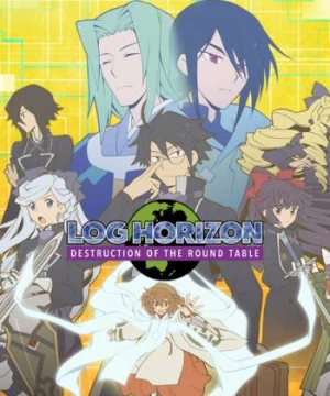 Chân Trời Ký Lục Mùa 3 - Sự Sụp Đổ Của Bàn Tròn (Log Horizon: Destruction of the Round Table) [2021]