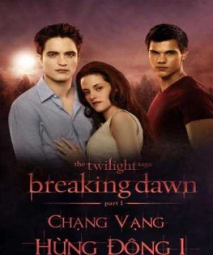 Chạng Vạng 4: Hừng Đông Phần 1 (The Twilight Saga: Breaking Dawn: Part 1) [2011]