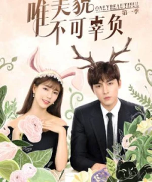 Chỉ Có Sắc Đẹp Không Thể Phụ Mùa 1 (Only Beautiful Season 1) [2019]