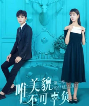 Chỉ Có Sắc Đẹp Không Thể Phụ (Only Beautiful Season 2) [2019]