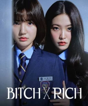 Chị Đại Học Đường (BITCH X RICH) [2023]