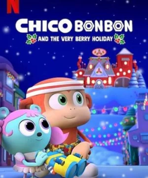 Chico Bon Bon và ngày lễ ngọt ngào (Chico Bon Bon and the Very Berry Holiday) [2020]