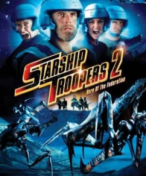 Chiến Binh Vũ Trụ 2: Người Hùng Liên Minh (Starship Troopers 2: Hero of the Federation) [2004]