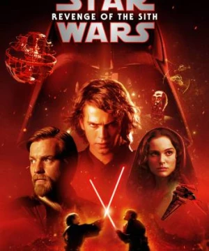 Chiến Tranh Giữa Các Vì Sao 3: Người Sith Báo Thù (Star Wars: Episode III - Revenge of the Sith) [2005]